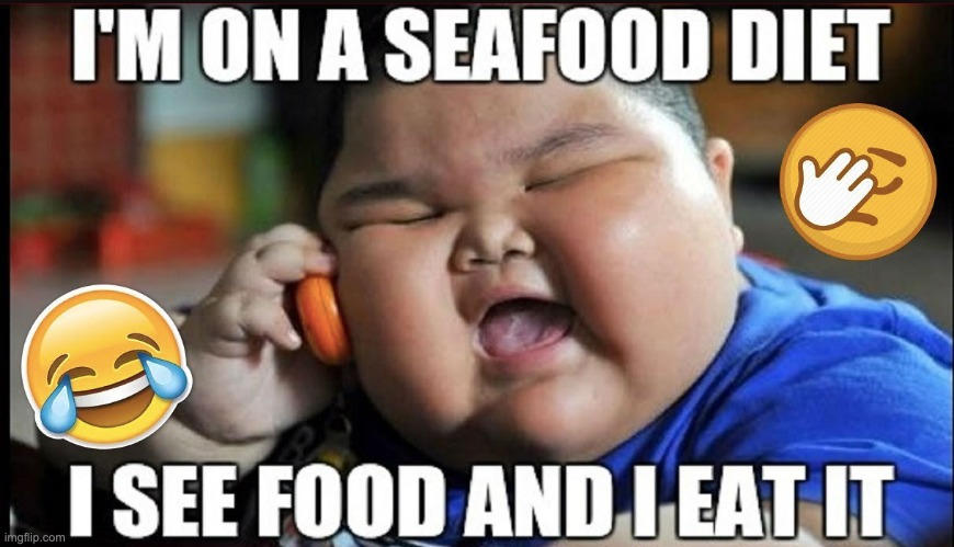SEAFOOD | image tagged in fat | made w/ Imgflip meme maker