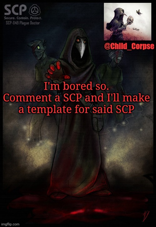Child_Corpse's 2nd 049 template | I'm bored so. Comment a SCP and I'll make a template for said SCP | image tagged in child_corpse's 2nd 049 template | made w/ Imgflip meme maker
