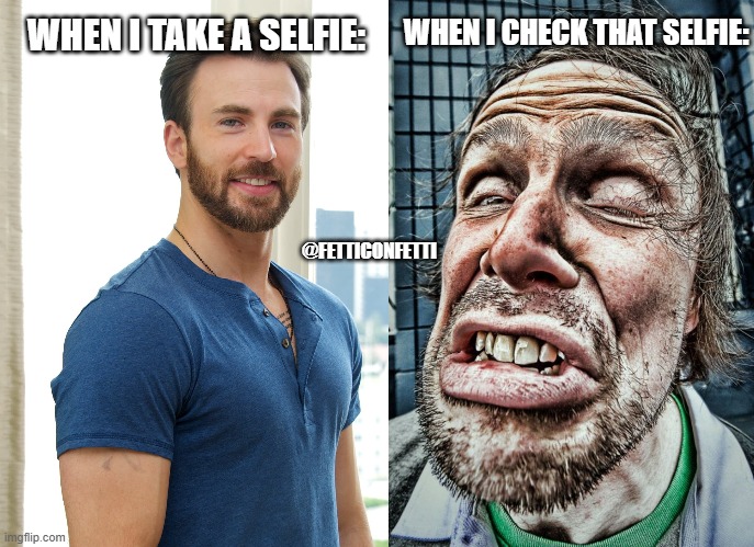 Lets take a selfie |  WHEN I CHECK THAT SELFIE:; WHEN I TAKE A SELFIE:; @FETTICONFETTI | image tagged in selfie,selfies,selfie fail,captain america,chris evans,homeless | made w/ Imgflip meme maker