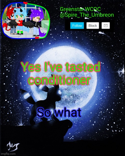Spire announcement (Greenstar.WCOC) | Yes I've tasted conditioner; So what | image tagged in spire announcement greenstar wcoc | made w/ Imgflip meme maker