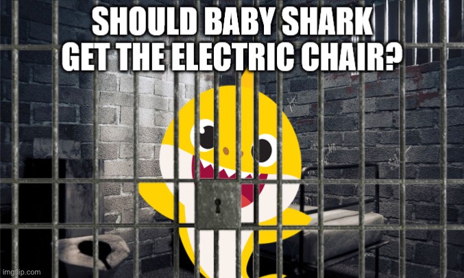 Yes | image tagged in electric chair,baby shark | made w/ Imgflip meme maker