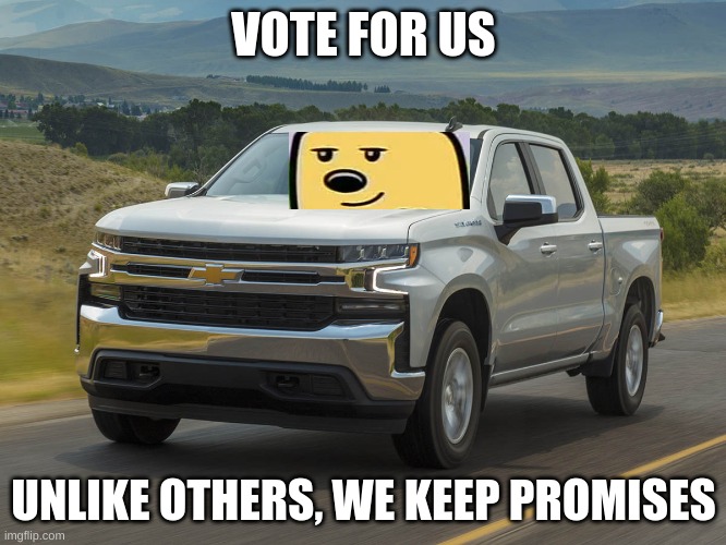 Vote Wubbzy/Silverado the 29th | VOTE FOR US; UNLIKE OTHERS, WE KEEP PROMISES | image tagged in 2019 silverado | made w/ Imgflip meme maker