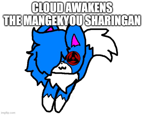 no context needed | CLOUD AWAKENS THE MANGEKYOU SHARINGAN | image tagged in shoulder cloud | made w/ Imgflip meme maker