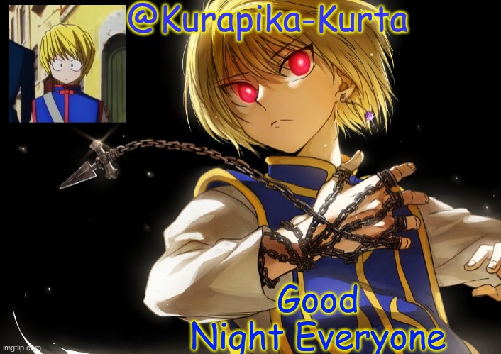 Kurapika Announcement | Good Night Everyone | image tagged in kurapika announcement | made w/ Imgflip meme maker