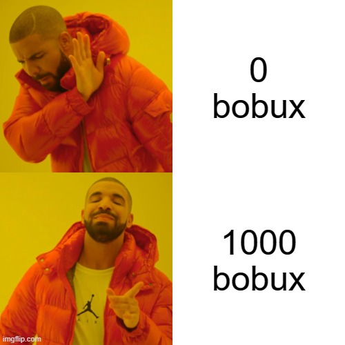bobux i want | 0 bobux; 1000 bobux | image tagged in memes,drake hotline bling,bobux,robux | made w/ Imgflip meme maker
