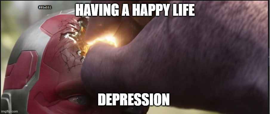 Hope not | HAVING A HAPPY LIFE; DEPRESSION | image tagged in vison | made w/ Imgflip meme maker