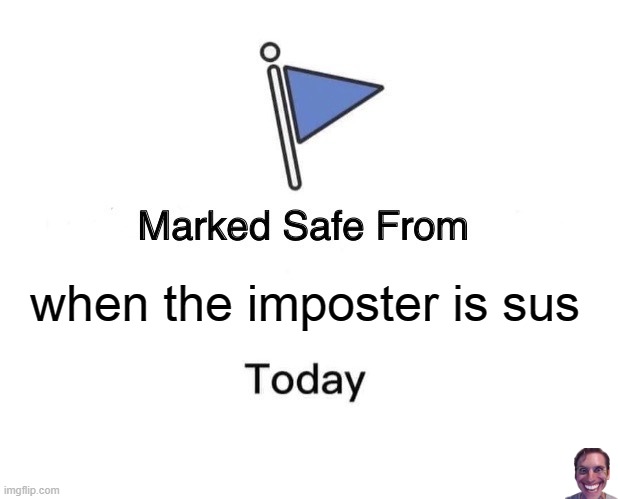 Marked Safe From Meme | when the imposter is sus | image tagged in memes,marked safe from | made w/ Imgflip meme maker