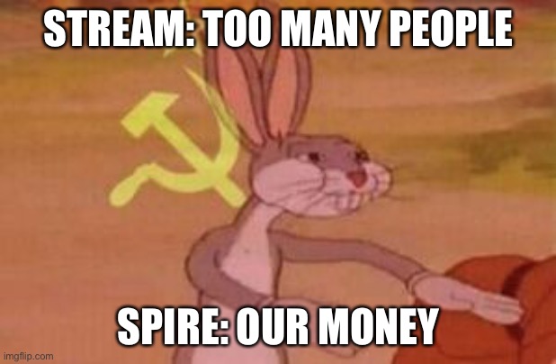 our | STREAM: TOO MANY PEOPLE; SPIRE: OUR MONEY | image tagged in our | made w/ Imgflip meme maker