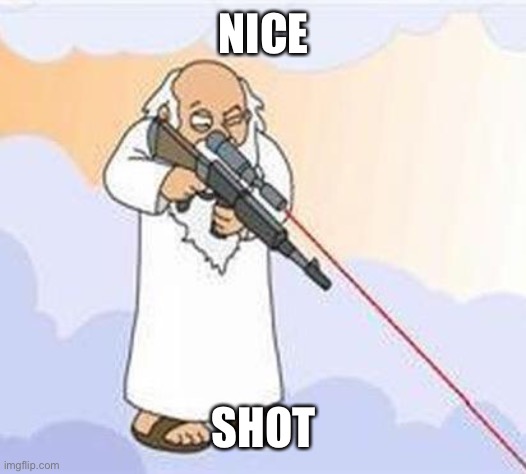 god sniper family guy | NICE SHOT | image tagged in god sniper family guy | made w/ Imgflip meme maker