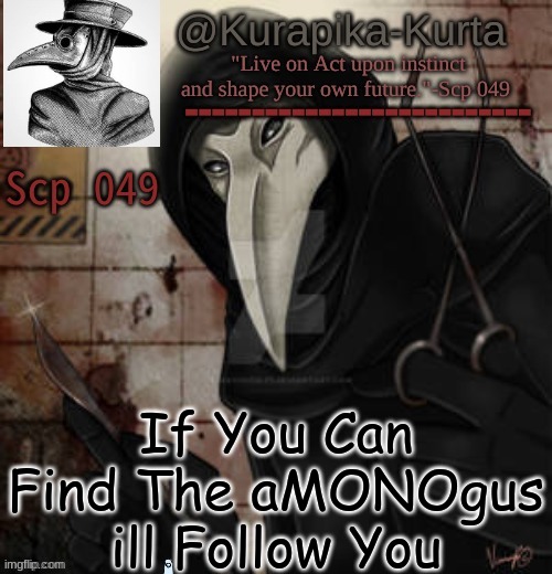 Scp Temp (Thanks Bubonic) | If You Can Find The aMONOgus ill Follow You | image tagged in scp temp thanks bubonic | made w/ Imgflip meme maker
