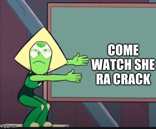peridot chalkboard | COME WATCH SHE RA CRACK | image tagged in peridot chalkboard | made w/ Imgflip meme maker