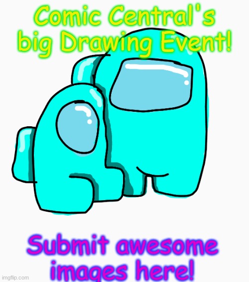 New drawing event! | Comic Central's big Drawing Event! Submit awesome images here! | image tagged in cyan among us template,awesome,comic central,among us,drawing event | made w/ Imgflip meme maker