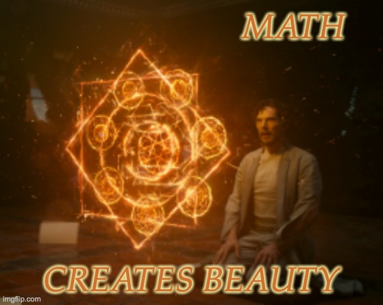 It's not just for accountants, folks! | MATH CREATES BEAUTY | image tagged in math,art,beauty | made w/ Imgflip meme maker