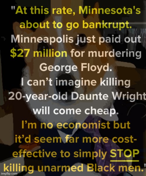 what will fiscal conservatives do when they realize this? | image tagged in george floyd,minnesota,police brutality,black lives matter,blm,blacklivesmatter | made w/ Imgflip meme maker