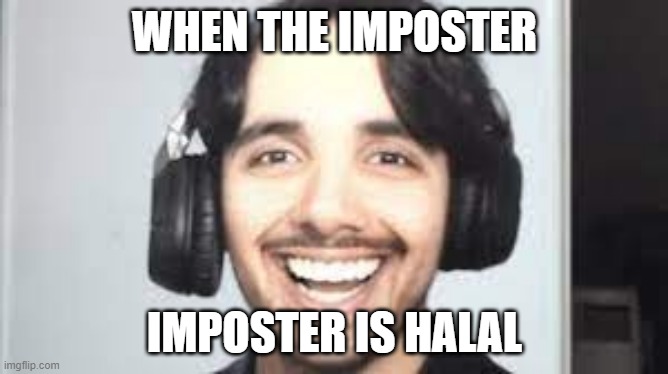 cringe | WHEN THE IMPOSTER; IMPOSTER IS HALAL | image tagged in imposter,halal,amogus,among us | made w/ Imgflip meme maker
