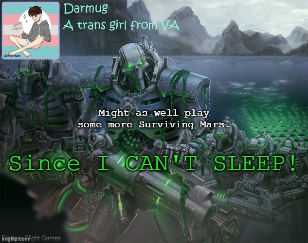 Darmug's announcement template | Might as well play some more Surviving Mars. Since I CAN'T SLEEP! | image tagged in darmug's announcement template | made w/ Imgflip meme maker