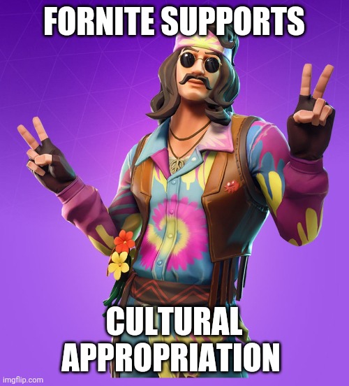 One reason fortshite sucks | FORNITE SUPPORTS; CULTURAL APPROPRIATION | image tagged in memes,far out man,cultural appropriation | made w/ Imgflip meme maker