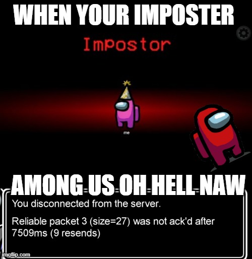 WHEN YOUR IMPOSTER; AMONG US OH HELL NAW | image tagged in impostor | made w/ Imgflip meme maker