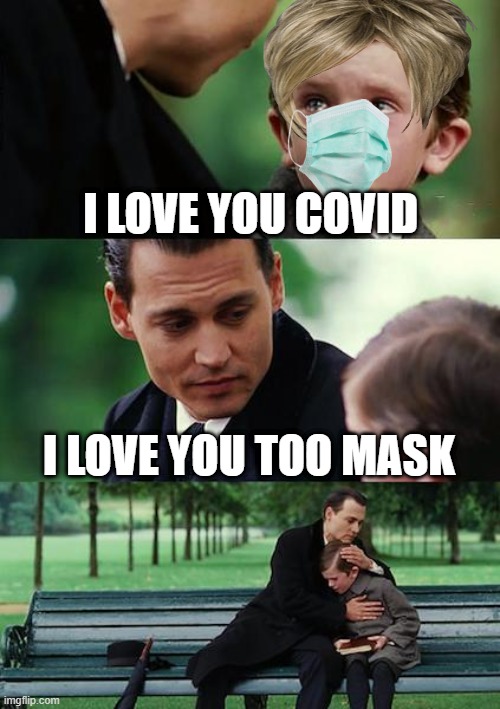 Finding Neverland Meme | I LOVE YOU COVID; I LOVE YOU TOO MASK | image tagged in memes,finding neverland | made w/ Imgflip meme maker