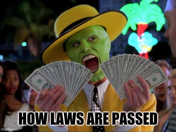 Highest bidder | HOW LAWS ARE PASSED | image tagged in money money,laws,pay off,mask,corruption,it's just a meme | made w/ Imgflip meme maker