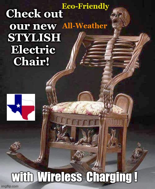 We Proudly Announce Our Infrastructure Upgrade | Check out our new STYLISH Electric Chair! Eco-Friendly; All-Weather; with Wireless Charging | image tagged in dark humor,sick humor,execution,texas,rick75230,skeleton chair | made w/ Imgflip meme maker