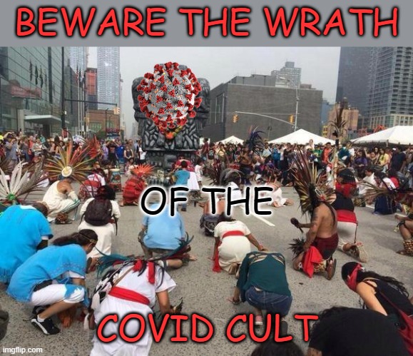 Have you appeased COVID today? | BEWARE THE WRATH; OF THE; COVID CULT | image tagged in urban worship | made w/ Imgflip meme maker