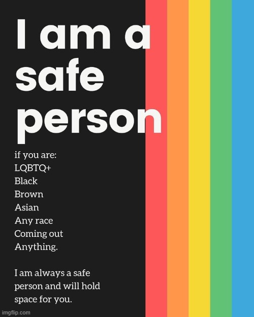 Always have, always will. | image tagged in i am a safe person,lgbt,lgbtq,rainbow,safe,safe space | made w/ Imgflip meme maker