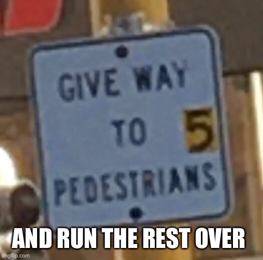 Umm is this what I think it means | AND RUN THE REST OVER | image tagged in funny,road sign,text,sign,funny memes | made w/ Imgflip meme maker