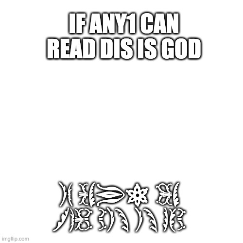 i am god | IF ANY1 CAN READ DIS IS GOD; IF ANY1 CAN READ DIS IS GOD | image tagged in memes,blank transparent square | made w/ Imgflip meme maker