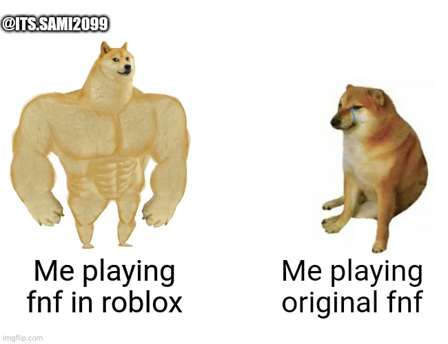 Fnf be like: | @ITS.SAMI2099; Me playing fnf in roblox; Me playing original fnf | image tagged in memes,buff doge vs cheems,friday night funkin | made w/ Imgflip meme maker