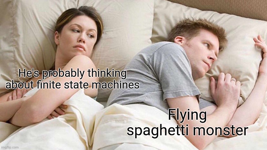 FSM | He's probably thinking about finite state machines; Flying spaghetti monster | image tagged in memes,flying spaghetti monster,i bet he's thinking about other women,finite state machines,women,men | made w/ Imgflip meme maker