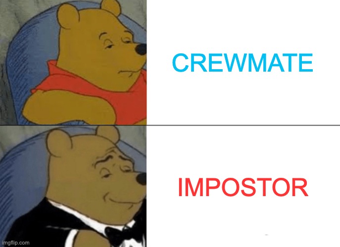 AMOGUSSSS | CREWMATE; IMPOSTOR | image tagged in memes,tuxedo winnie the pooh | made w/ Imgflip meme maker