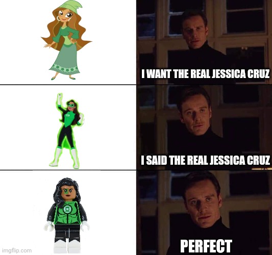 I want the real | I WANT THE REAL JESSICA CRUZ; I SAID THE REAL JESSICA CRUZ; PERFECT | image tagged in i want the real | made w/ Imgflip meme maker