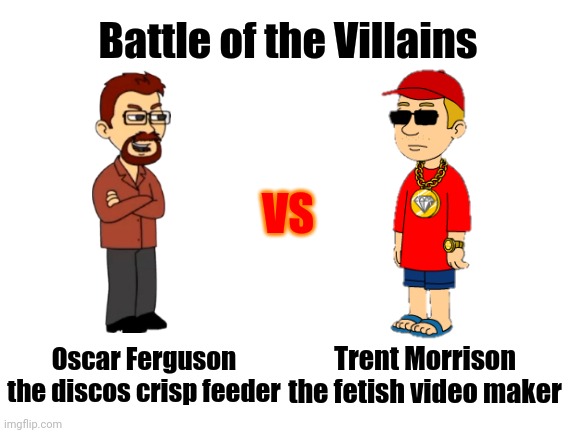 Oscar Ferguson (Zender Man) vs Trent Morrison (SouthParkSatanFan2015/MrLegoFan10) | Battle of the Villains; VS; Oscar Ferguson the discos crisp feeder; Trent Morrison the fetish video maker | image tagged in memes,oscar ferguson,zender man,trent morrison,funny | made w/ Imgflip meme maker