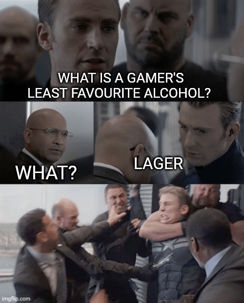 Lager | WHAT IS A GAMER'S LEAST FAVOURITE ALCOHOL? WHAT? LAGER | image tagged in captain america | made w/ Imgflip meme maker