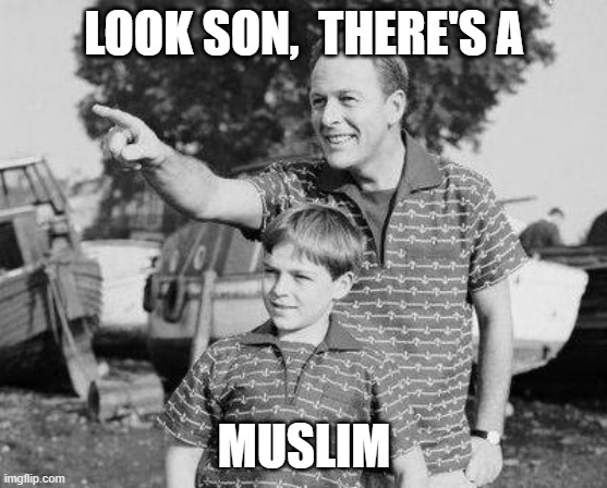Look Son Meme | LOOK SON,  THERE'S A; MUSLIM | image tagged in memes,look son | made w/ Imgflip meme maker