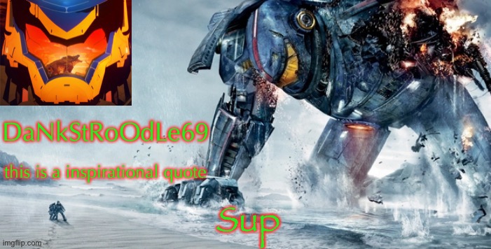 Pacific Rim template | Sup | image tagged in pacific rim template | made w/ Imgflip meme maker