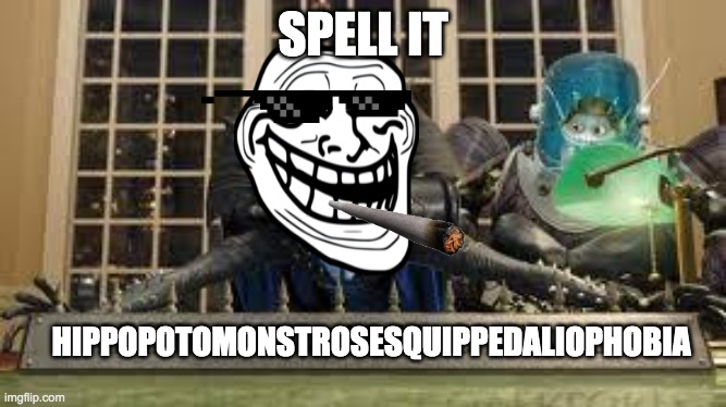 Spell the word | SPELL IT; HIPPOPOTOMONSTROSESQUIPPEDALIOPHOBIA | image tagged in megamind,troll face | made w/ Imgflip meme maker