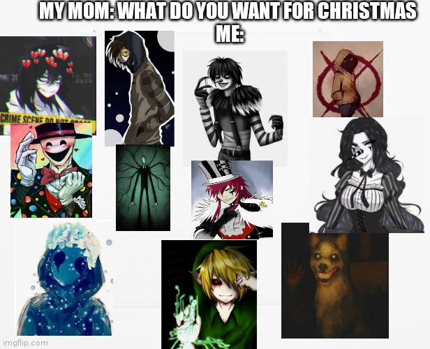 Hehe... | MY MOM: WHAT DO YOU WANT FOR CHRISTMAS 
ME: | image tagged in blank | made w/ Imgflip meme maker