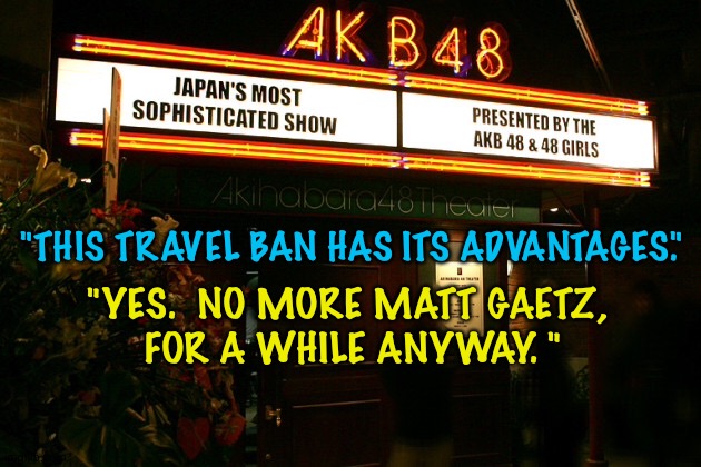 "THIS TRAVEL BAN HAS ITS ADVANTAGES." "YES.  NO MORE MATT GAETZ, 
FOR A WHILE ANYWAY. " | made w/ Imgflip meme maker