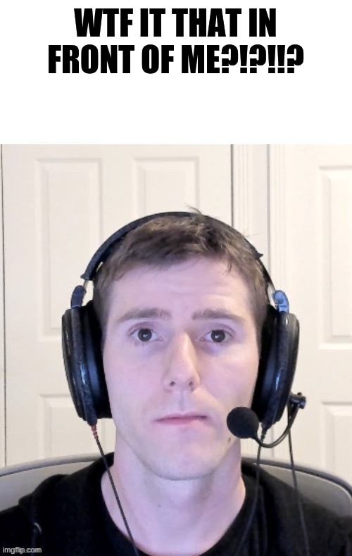 My anger is Immeasurable | WTF IT THAT IN FRONT OF ME?!?!!? | image tagged in my anger is immeasurable,memes,funny | made w/ Imgflip meme maker