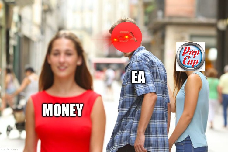 ea | EA; MONEY | image tagged in memes,distracted boyfriend | made w/ Imgflip meme maker