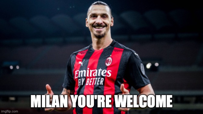 Zlatan welcomes Milan | MILAN YOU'RE WELCOME | image tagged in zlatan welcomes you | made w/ Imgflip meme maker