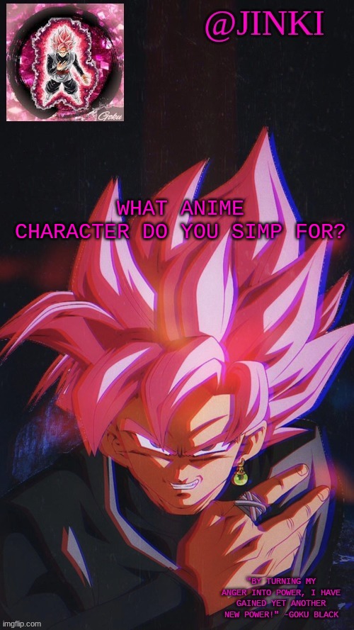 if its more than 2 you can make a list lmao | WHAT ANIME CHARACTER DO YOU SIMP FOR? | image tagged in my immortal temp | made w/ Imgflip meme maker