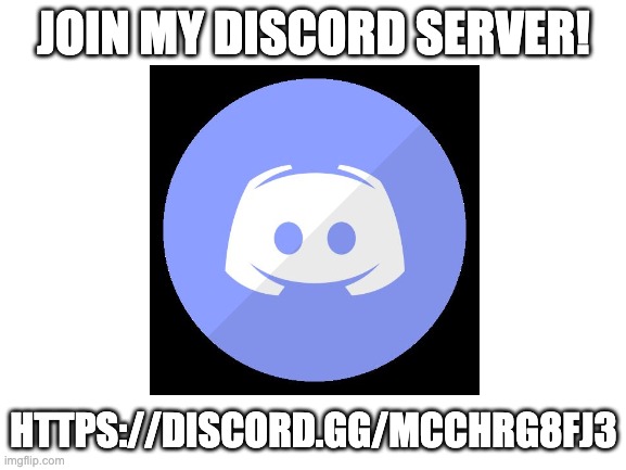 Join my Discord! | JOIN MY DISCORD SERVER! HTTPS://DISCORD.GG/MCCHRG8FJ3 | image tagged in discord | made w/ Imgflip meme maker