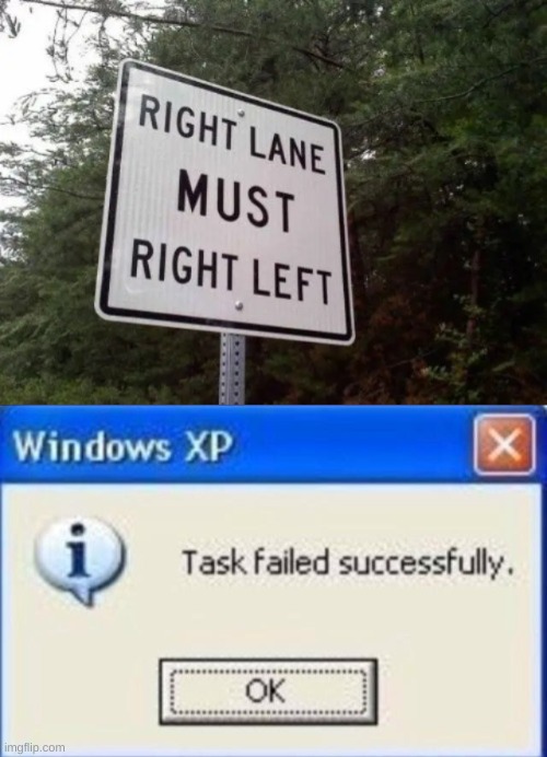 lets just go straight | image tagged in task failed successfully | made w/ Imgflip meme maker