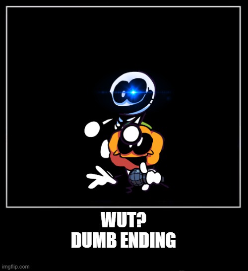 what a dumb ending | WUT?
DUMB ENDING | image tagged in all endings meme | made w/ Imgflip meme maker