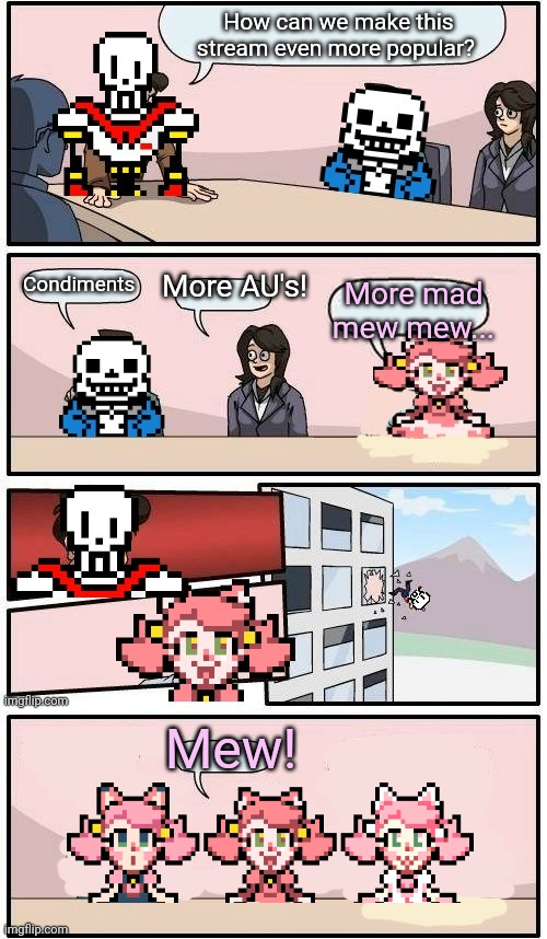 Undertale boardroom | How can we make this stream even more popular? Condiments; More AU's! More mad mew mew... Mew! | image tagged in memes,boardroom meeting suggestion,undertale,mad mew mew,catgirls | made w/ Imgflip meme maker