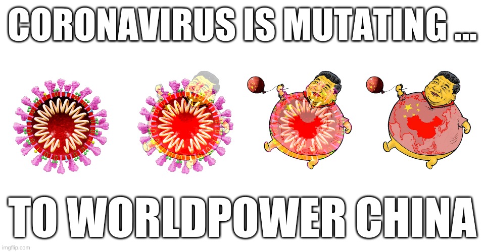 coronavirus is mutating ... to worldpower china | CORONAVIRUS IS MUTATING ... TO WORLDPOWER CHINA | image tagged in coronavirus is mutating to worldpower china | made w/ Imgflip meme maker
