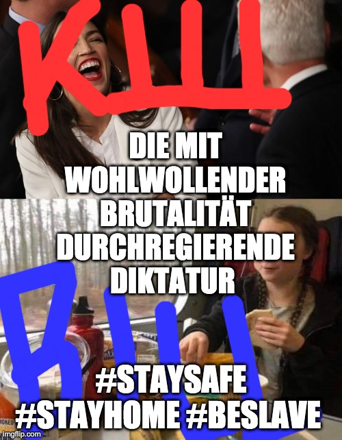Greta Green Deal | DIE MIT WOHLWOLLENDER BRUTALITÄT DURCHREGIERENDE DIKTATUR; #STAYSAFE #STAYHOME #BESLAVE | image tagged in greta green deal | made w/ Imgflip meme maker